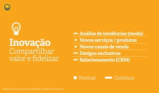 Inovação
Compartilhar
valor e fidelizar
Pontual Contínuo
Análise de tendências (moda)
Novos serviços / produtos
Novos canais de venda
Designs exclusivos
Relacionamento (CRM)
CEREJAJOIAS | Escopo de atuação 2015 | MARKABLE COMUNICAÇÃO | Confidencial
 