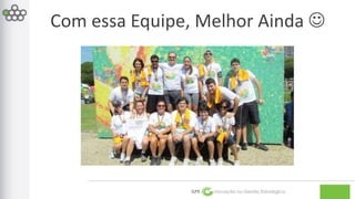 Com essa Equipe, Melhor Ainda  
GPE Inovação na Gestão Estratégica 
 