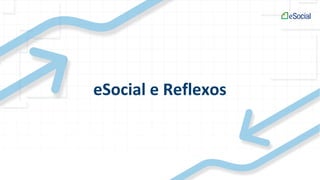 eSocial e Reflexos
 
