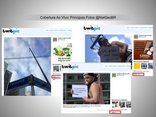 Cobertura Ao Vivo: Principais Fotos @NatGeoBR
 