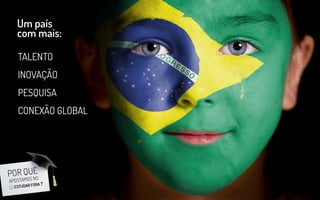 Um país
com mais:
TALENTO
INOVAÇÃO
PESQUISA
CONEXÃO GLOBAL
 