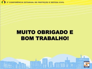 MUITO OBRIGADO E
BOM TRABALHO!
 