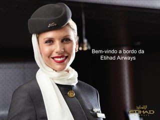 Bem-vindo a bordo da
Etihad Airways
 