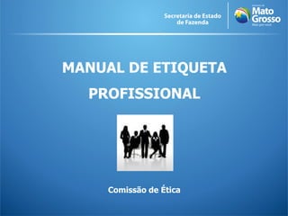 MANUAL DE ETIQUETA
  PROFISSIONAL




     Comissão de Ética
 