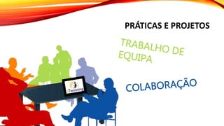 PRÁTICAS E PROJETOS
 