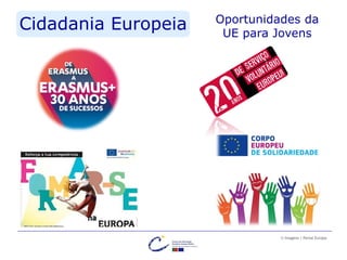 Cidadania Europeia Oportunidades da
UE para Jovens
© Imagens | Portal Europa
 