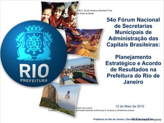 54o Fórum Nacional de Secretarias Municipais de Administração das Capitais Brasileiras: Planejamento Estratégico e Acordo de Resultados na Prefeitura do Rio de Janeiro 12 de Maio de 2010 