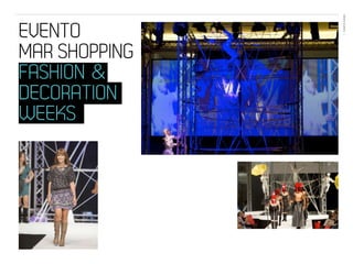EVENTOS N’ÁREA
EVENTO          16




MAR SHOPPING
FASHION &
DECORATION
WEEKS
 