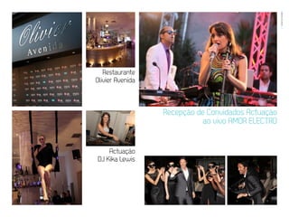 EVENTOS N’ÁREA
                                                     22




   Restaurante
Olivier Avenida



                  Recepção de Convidados Actuação
                             ao vivo AMOR ELECTRO


    Actuação
DJ Kika Lewis
 