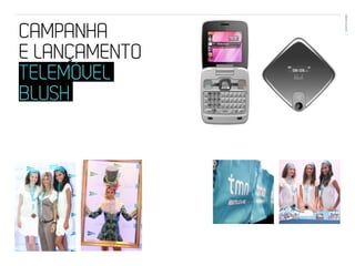 EVENTOS N’ÁREA
CAMPANHA        24




E LANÇAMENTO
TELEMÓVEL
BLUSH
 