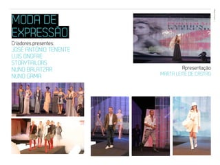 EVENTOS N’ÁREA
MODA DE                                         33




EXPRESSÃO
Criadores presentes;
JOSÉ ANTÓNIO TENENTE
LUIS ONOFRE
STORYTAILORS
NUNO BALATZAR                   Apresentação
NUNO GAMA              MARTA LEITE DE CASTRO
 