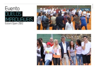 EVENTOS N’ÁREA
Evento               41




DUELOS
IMPROVÁVEIS
Estoril Open 2012
 