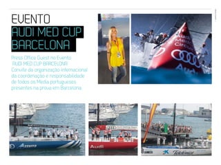 EVENTOS N’ÁREA
EVENTO                                  12




AUDI MED CUP
BARCELONA
Press Office Guest no Evento
‘AUDI MED CUP BARCELONA’
Convite da organização internacional
da coordenação e responsabilidade
de todos os Media portugueses
presentes na prova em Barcelona.
 