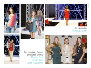 EVENTOS N’ÁREA
                                         17




                        Apresentadora
                       Monica Jardim




Embaixadores Fashion
  Decoration Weeks:
      Marisa Cruz
       Helder Reis
  Carla Matadinho
 