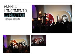 EVENTOS N’ÁREA
EVENTO                27




LANÇAMENTO
LG MULTI VIII
Alfândega do Porto
 