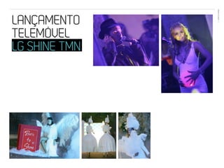 EVENTOS N’ÁREA
LANÇAMENTO      34




TELEMÓVEL
LG SHINE TMN
 