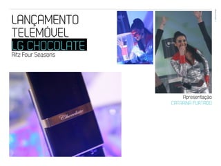 EVENTOS N’ÁREA
LANÇAMENTO                              36




TELEMÓVEL
LG CHOCOLATE
Ritz Four Seasons




                        Apresentação
                    CATARINA FURTADO
 