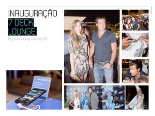 EVENTOS N’ÁREA
INAUGURAÇÃO              04




7 DECK
LOUNGE
By Samsung Galaxy SII
 