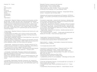 Eventos FIL - Feiras                                                      Relações Publicas e assessoria de imprensa




                                                                                                                                                EVENTOS N’ÁREA
                                                                          Moda Ilimitada –Forum Coimbra 2009
FIA                                                                       Wall Of Fashion – Fórum Almada 2009
NAUTICAMPO                                                                Aqua Fashion com Katy Xiomara – Forum Aveiro 2009.
BTL                                                                       Aniversário Mar Shopping com Nuno Baltazar 2009                        48
NATALIS
VIVER SAUDE                                                               Assessora de Relações Publicas e Imprensa - Inauguração Racing
PETFIL                                                                    School – Autódramo de Portimão 2009
INTERCASA
INTERIORES                                                                Assessora de Imprensa da Apresentção do Programa ‘ ESTRADA
SIL                                                                       AMIGA’ - Um projecto do Ministério da Administração Interna e RTP
TEKTONICA                                                                 2009

-Organização , Relações Publicas e assessoria de imprensa de Des-         Concepção ,organização , assessoria de imprensa e relações publi-
file de Moda ‘ As Mãos que Dão Vida’ e apresentação do Estilista          cas do evento ‘Apresentação do telemóvel LG CHOCOLATE/TMN
Rafael Freitas na Feira Internacional do Artesanato – FIL, a favor da     no Hotel Ritz Four Seasons’ Março 2007.
Fundação do Gil e angariação de manequins em prol desta causa             -Organização , assessoria de imprensa , relações publicas do evento
(Carla Matadinho, Tristana e Sara Esteves Cardoso, Marta Aragão           ‘Colecção Sandro Ferrone ‘ na Embaixada de Itália , Junho de 2007.
Pinto, Inês Simões, Sara Kostov, Yorain, Helena Coelho, Sílvia, Garcia,   • Concepção, organização , assessoria de imprensa , relações publi-
Rita Egídio, Vanessa Dias com a apresentação de Carla Andrino e           cas do evento ‘Apresentação do telemóvel LG SHINE /TMN na Patri-
Antonio Machado)                                                          arcal da Água Junho 2007.	
                                                                          - Organização , assessoria de imprensa , relações publicas da cam-
-Organização , Relações Publicas e Assessoria de Imprensa do Look         panha de apresentação
In Silves 2006                                                             ‘ As 3 Novas Amigas’ TV CABO º - Organização da festa/jantar da
• Apresentadora do desfile Look In Outono Inverno Silves 2006             eleição em Portimão – Praia da Rocha Agosto 2007.
• Lançamento do livro ‘ Fronteiras da Cobiça ‘ de Filipa Sousa da
Texto Editores , Novembro 2006.
‘Organização e Relações Publicas da ‘Caminhada Rosa’ Liga contra o        Organização e Assessora de Imprensa:
Cancro de Mama, Outubro 2006.                                             • Conferências de Imprensa da Unidade de Saúde Familiar 2009
-Relações Publicas e assessoria de imprensa de passagem de Moda           • Conferência de Imprensa Merck Farmacêutica 2009
Fórum Coimbra ‘ City Of Fashion’ 2006 e 2007 com Luís Buchinho
e Nuno Baltazar e 2008 com Dino Alves e Gil Carvalho.                     Agenciamento – Imagem , Publicidade e Assessora de Imprensa
                                                                          Francisco Costa / Costinha
- Organização , assessoria de imprensa , relações publicas da Cor-
rida de Toiros em Portimão no Arena (Rui Salvador , Sónia Matias e        • Concepção de eventos 2010-
Luis Rouxinol entre outros…) Agosto de 2007 e 2008.
- Inauguração da Loja ADDICTION – Embaixadora da marca Sandra             Lançamento e Campanha LG Bgyn – Palacete Hotel Tivoli 2010
Celas com a produção ‘Mulheres Valentino’ , Outubro 2007.                 Lançamento Telemóvel LG Mini – Olivier Avenida 2010
                                                                          Evento MAR SHOPPING – Fashion & Decoration Weeks 2010
- Concepção, Organização, Produção, Assessoria de Imprensa e              Lançamento e Campanha Telemóvel Blush Tmn 2010 – El Corte In-
Relações Publicas do Evento PORTIMÃO FASHION WEKEEND e                    glès Junho de 2010
MISS VERÃO 2008 em Portimão.                                              Lançamento Buondi 3Delicious Party 2010
Evento com Televisão Oficial SIC com os Criadores Nacionais: José         • Inauguração de Clínica MY CLINIQUE 2010
António Tenente, Nuno Baltazar, Storitaylors, Luis Onofre e Nuno          • Lançamento LG MULTIV III e Congresso – Alfândega do Porto 2010
Gama.
                                                                          CONCEPÇÃO DE EVENTOS 2011
-Concepção, Organização, Produção, Assessoria de Imprensa e
Relações Publicas do Evento Fim do Ano em Portimão 2008-2009              • Direcção de Relações Públicas e Comunicação de Luís Figo em – 7
com a Companhia de Nouvelle Cirque ‘ LES FARFADAIS’ pela 1ª vez           Deck Lounge Julho e Agosto
em Portugal.                                                              • Campanha de Verão Evento SAMSUNG GALAXY S II - 7 Deck
                                                                          Lounge
                                                                          • Lançamento Oficial Samsung Tablet 10.1 – Hotel Pestana Vila Sol
 