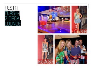 EVENTOS N’ÁREA
FESTA     07




FLASH-
7 DECK
LOUNGE
 