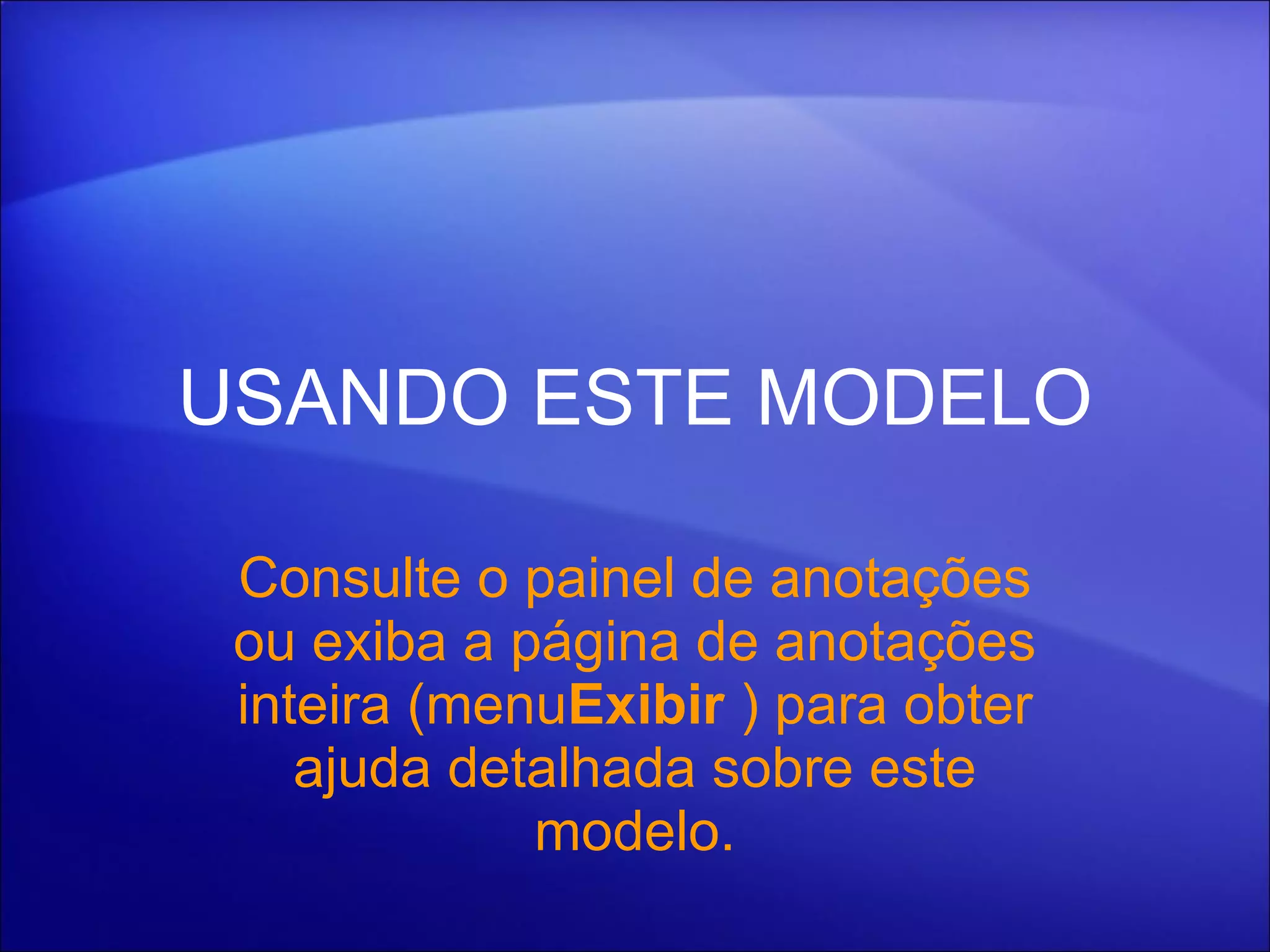 USANDO ESTE MODELO Consulte o painel de anotações ou exiba a página de anotações inteira (menu Exibir  ) para obter ajuda detalhada sobre este modelo. 