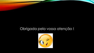 Obrigada pela vossa atenção !
 