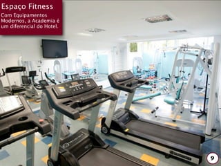 Espaço Fitness
Com Equipamentos
Modernos, a Academia é
um diferencial do Hotel.




                           9
 