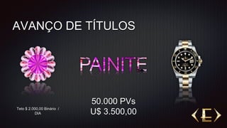 AVANÇO DE TÍTULOSAVANÇO DE TÍTULOS
Teto $ 2.000,00 Binário /
DIA
50.000 PVs
U$ 3.500,00
 
