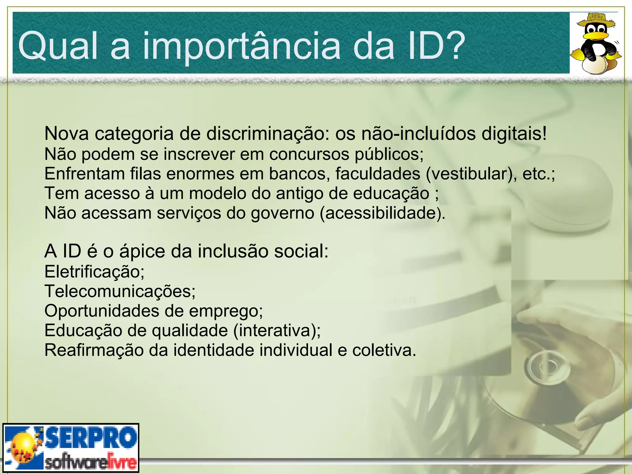 Qual a importância da ID? Nova categoria de discriminação: os não-incluídos digitais! Não podem se inscrever em concursos públicos; 