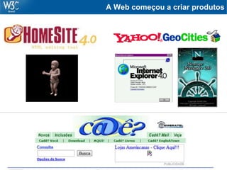 A Web começou a criar produtos
 