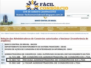 Link de cadastro: joselma12352
Acesse: facilconsorciobrasil.blogspot.com.br
 