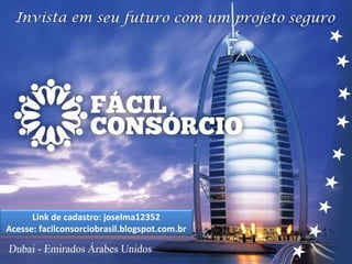 Link de cadastro: joselma12352
Acesse: facilconsorciobrasil.blogspot.com.br
 