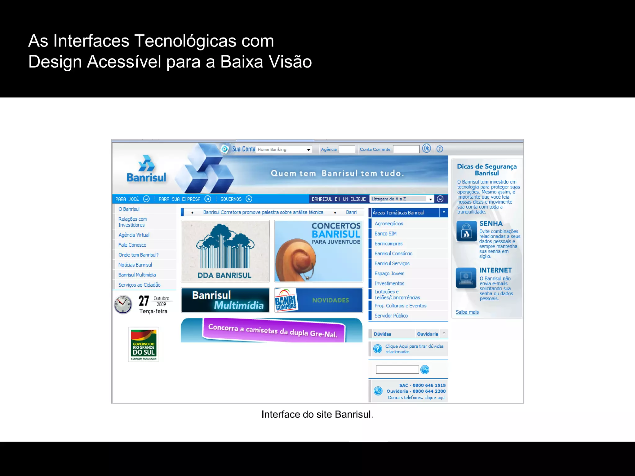As Interfaces Tecnológicas com
Design Acessível para a Baixa Visão
Interface do site Banrisul.
 