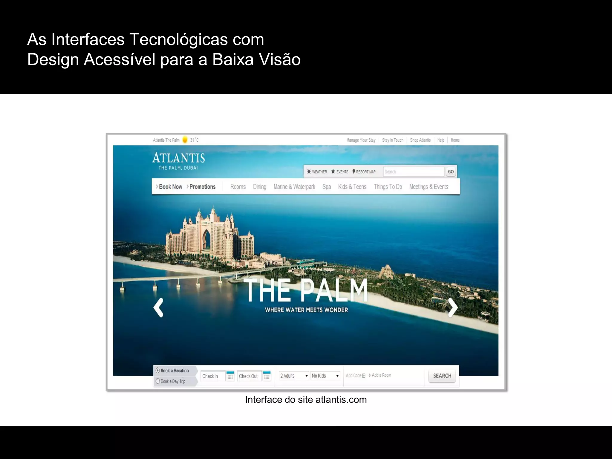 As Interfaces Tecnológicas com
Design Acessível para a Baixa Visão
Interface do site atlantis.com
 