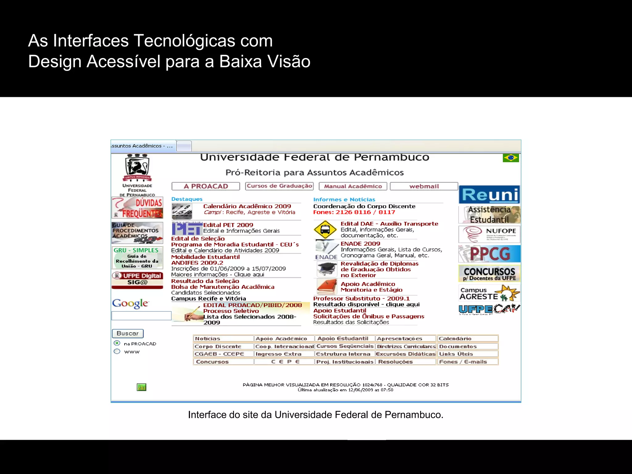 As Interfaces Tecnológicas com
Design Acessível para a Baixa Visão
Interface do site da Universidade Federal de Pernambuco.
 