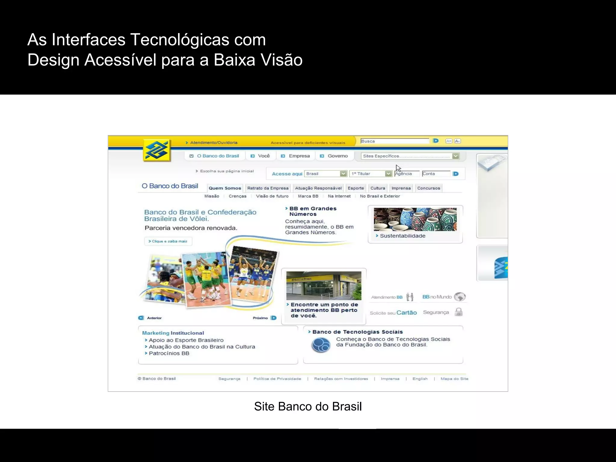 As Interfaces Tecnológicas com
Design Acessível para a Baixa Visão
Site Banco do Brasil
 