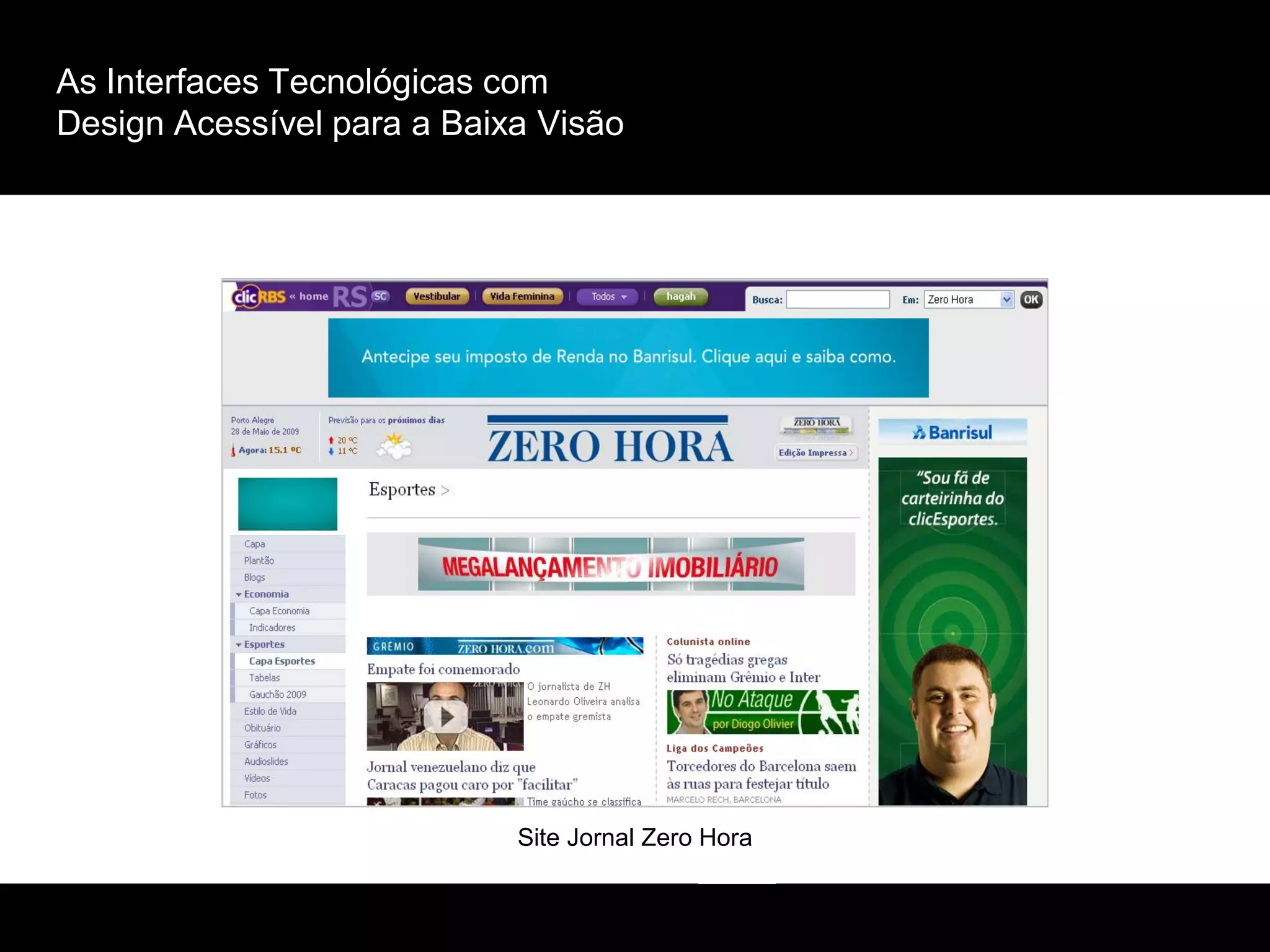 As Interfaces Tecnológicas com
Design Acessível para a Baixa Visão
Site Jornal Zero Hora
 