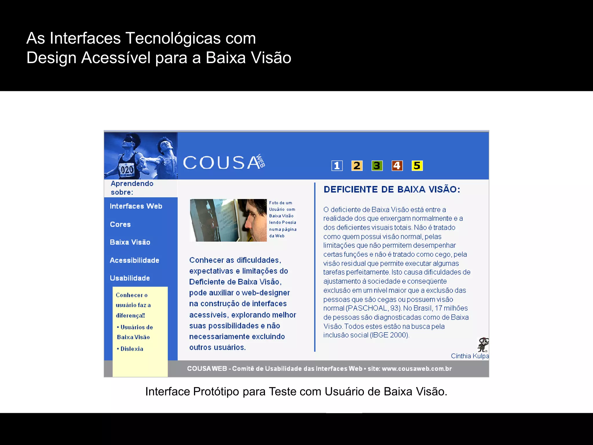 As Interfaces Tecnológicas com
Design Acessível para a Baixa Visão
Interface Protótipo para Teste com Usuário de Baixa Visão.
 