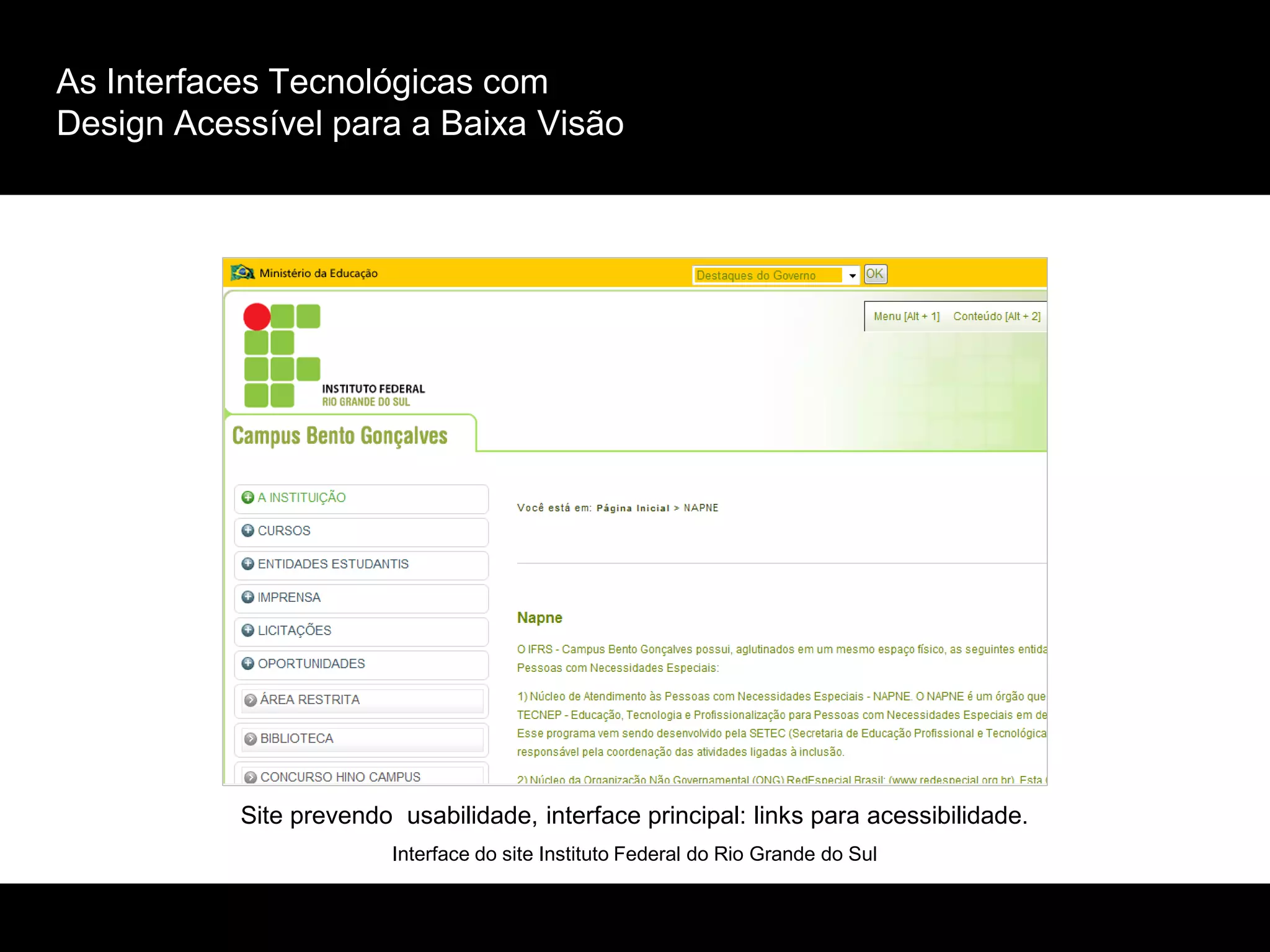 As Interfaces Tecnológicas com
Design Acessível para a Baixa Visão
Site prevendo usabilidade, interface principal: links para acessibilidade.
Interface do site Instituto Federal do Rio Grande do Sul
 