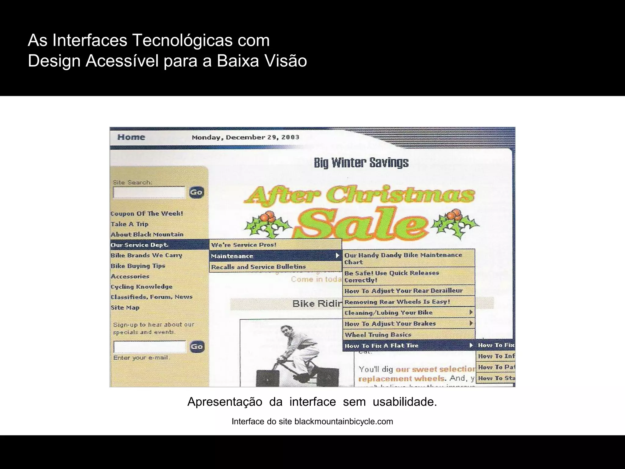 As Interfaces Tecnológicas com
Design Acessível para a Baixa Visão
Interface do site blackmountainbicycle.com
Apresentação da interface sem usabilidade.
 