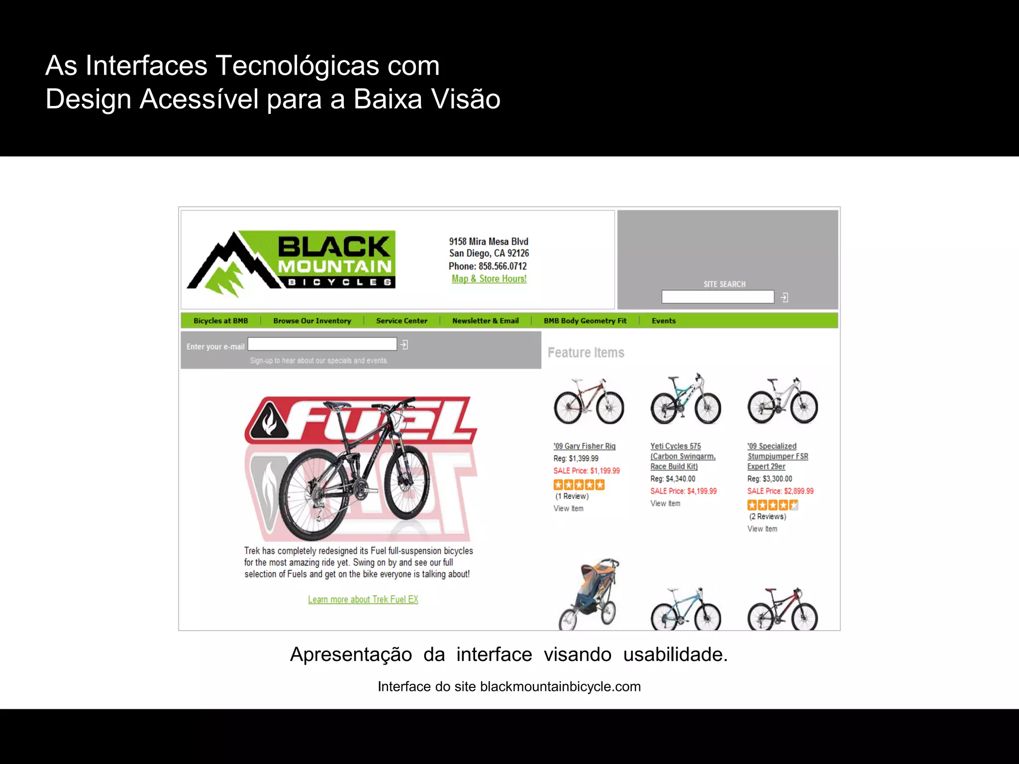 As Interfaces Tecnológicas com
Design Acessível para a Baixa Visão
Interface do site blackmountainbicycle.com
Apresentação da interface visando usabilidade.
 