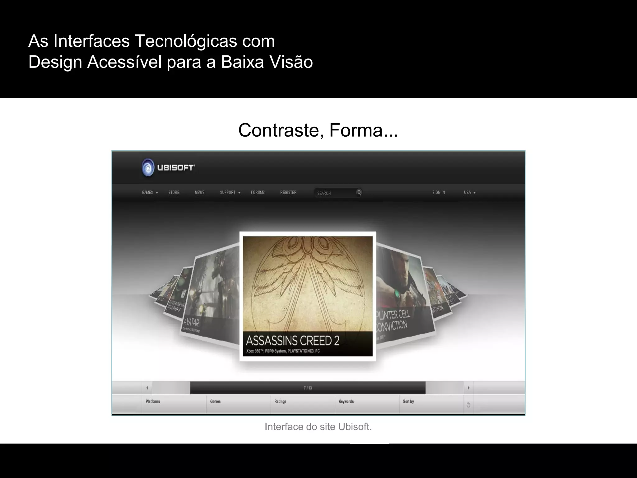 As Interfaces Tecnológicas com
Design Acessível para a Baixa Visão
Contraste, Forma...
Interface do site Ubisoft.
 