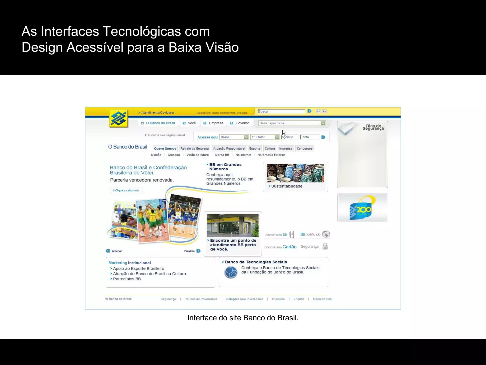As Interfaces Tecnológicas com
Design Acessível para a Baixa Visão
Interface do site Banco do Brasil.
 