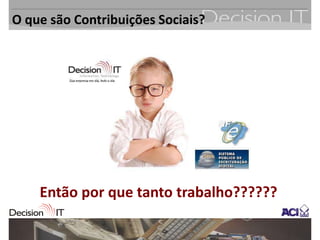 O que são Contribuições Sociais?




    Então por que tanto trabalho??????
 