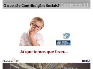 O que são Contribuições Sociais?




         Já que temos que fazer...
 