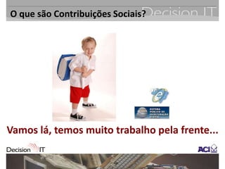 O que são Contribuições Sociais?




Vamos lá, temos muito trabalho pela frente...
 