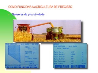 COMO FUNCIONA AAGRICULTURA DE PRECISÃO
 Sensores de produtividade
 