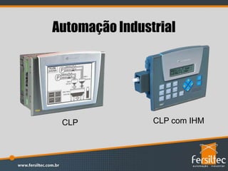 Automação Industrial
CLP CLP com IHM
 