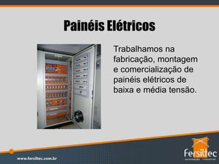 Painéis Elétricos
Trabalhamos na
fabricação, montagem
e comercialização de
painéis elétricos de
baixa e média tensão.
 