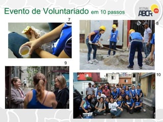 7
8
9
10
Evento de Voluntariado em 10 passos
 